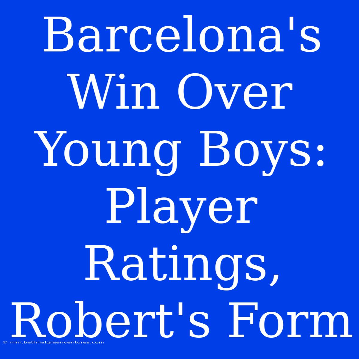 Barcelona's Win Over Young Boys: Player Ratings, Robert's Form