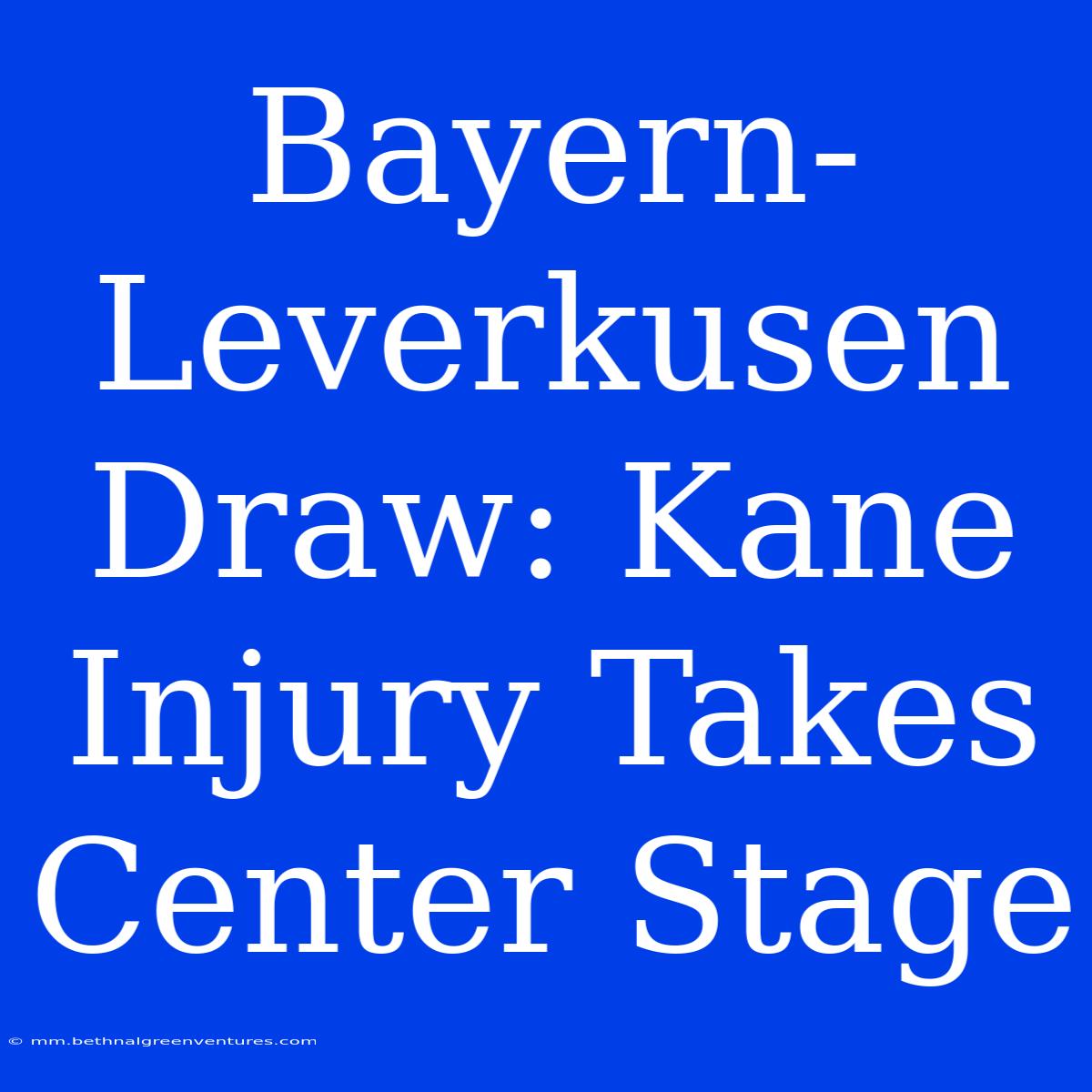 Bayern-Leverkusen Draw: Kane Injury Takes Center Stage