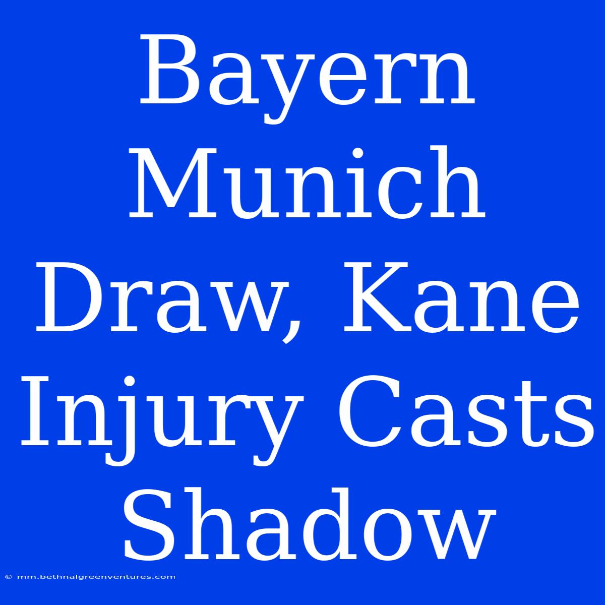 Bayern Munich Draw, Kane Injury Casts Shadow