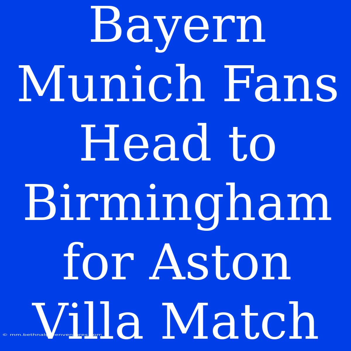 Bayern Munich Fans Head To Birmingham For Aston Villa Match