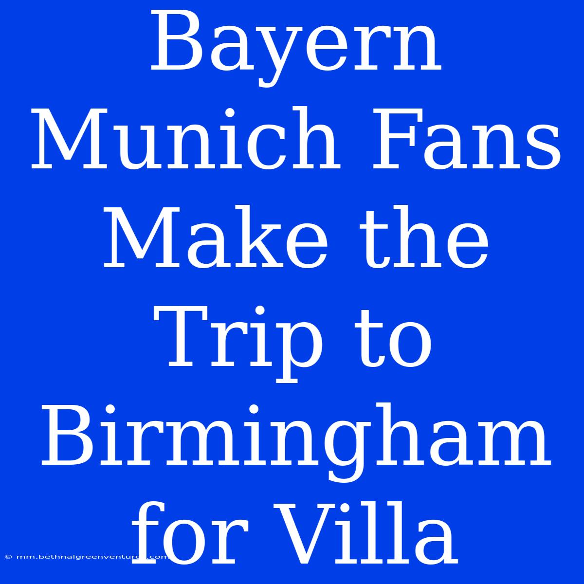 Bayern Munich Fans Make The Trip To Birmingham For Villa 