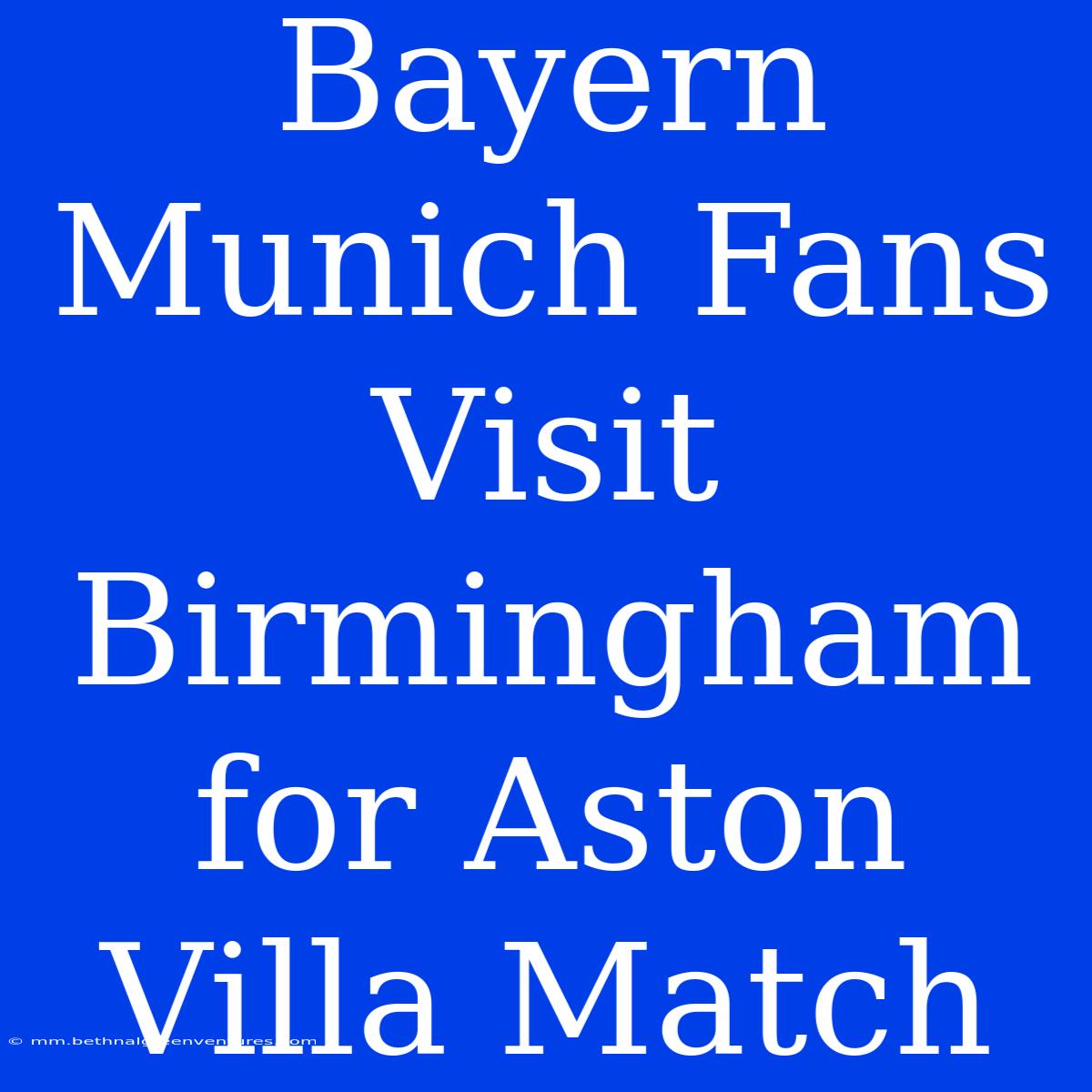 Bayern Munich Fans Visit Birmingham For Aston Villa Match