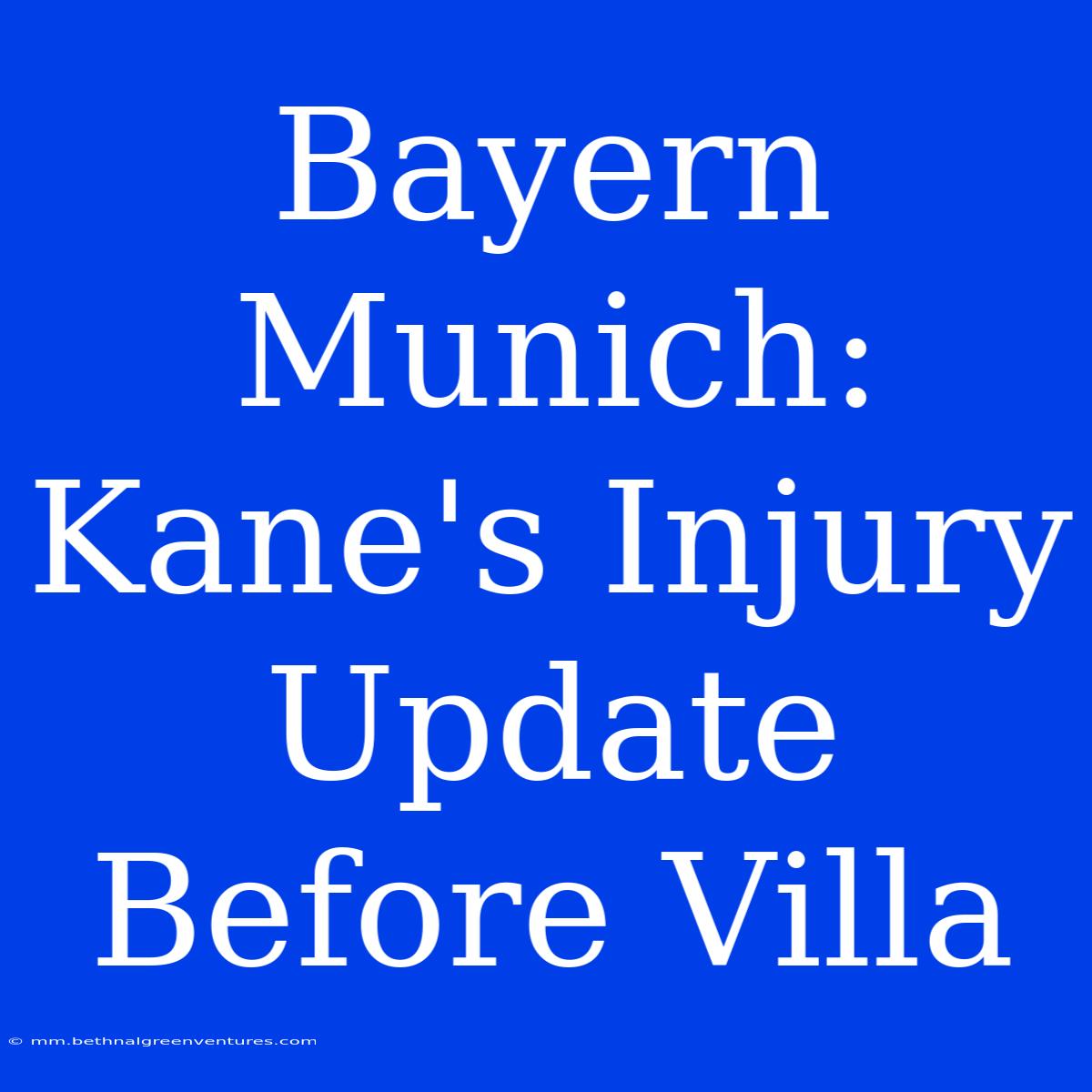 Bayern Munich: Kane's Injury Update Before Villa