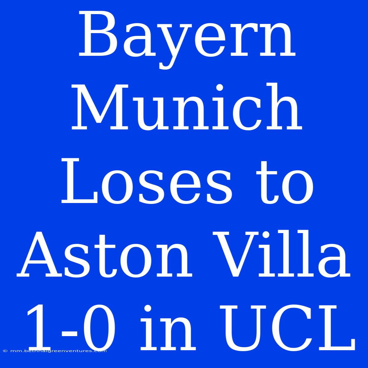 Bayern Munich Loses To Aston Villa 1-0 In UCL 