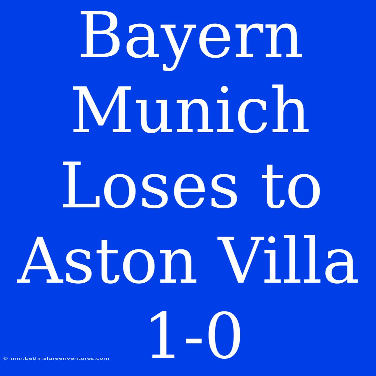 Bayern Munich Loses To Aston Villa 1-0