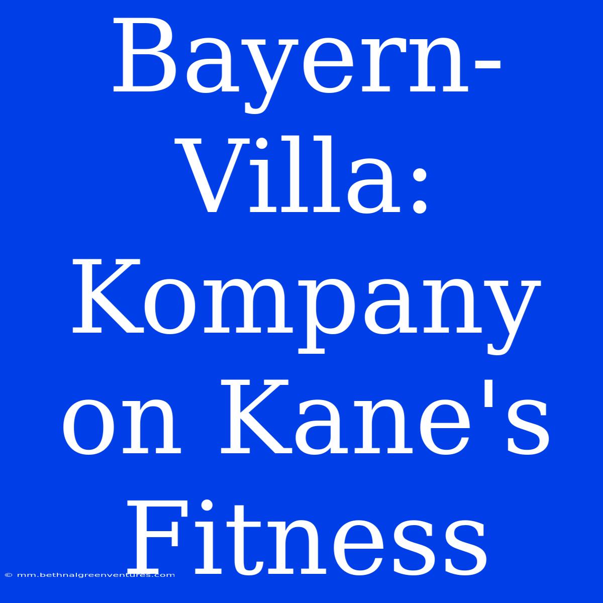 Bayern-Villa: Kompany On Kane's Fitness 