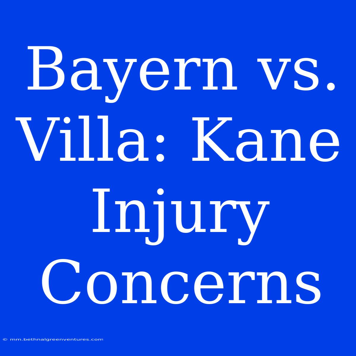 Bayern Vs. Villa: Kane Injury Concerns 