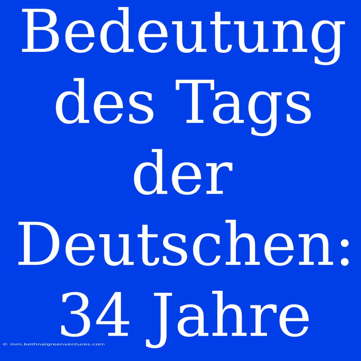 Bedeutung Des Tags Der Deutschen: 34 Jahre