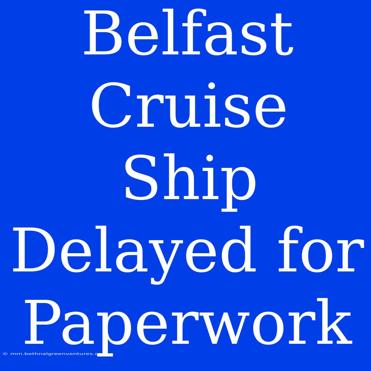 Belfast Cruise Ship Delayed For Paperwork  