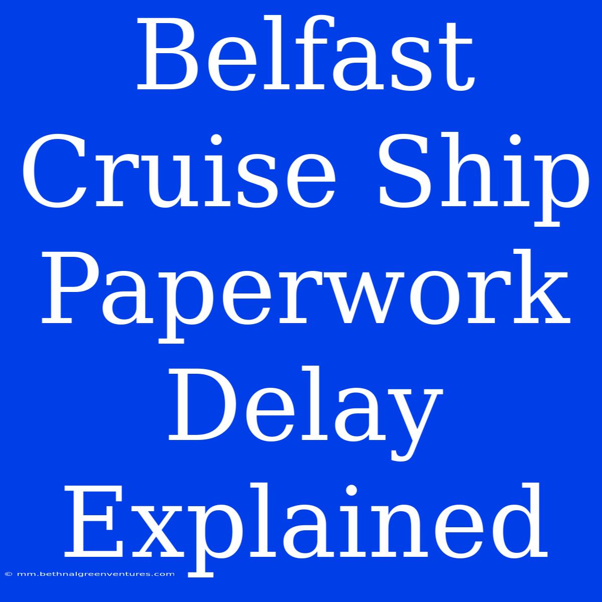 Belfast Cruise Ship Paperwork Delay Explained 