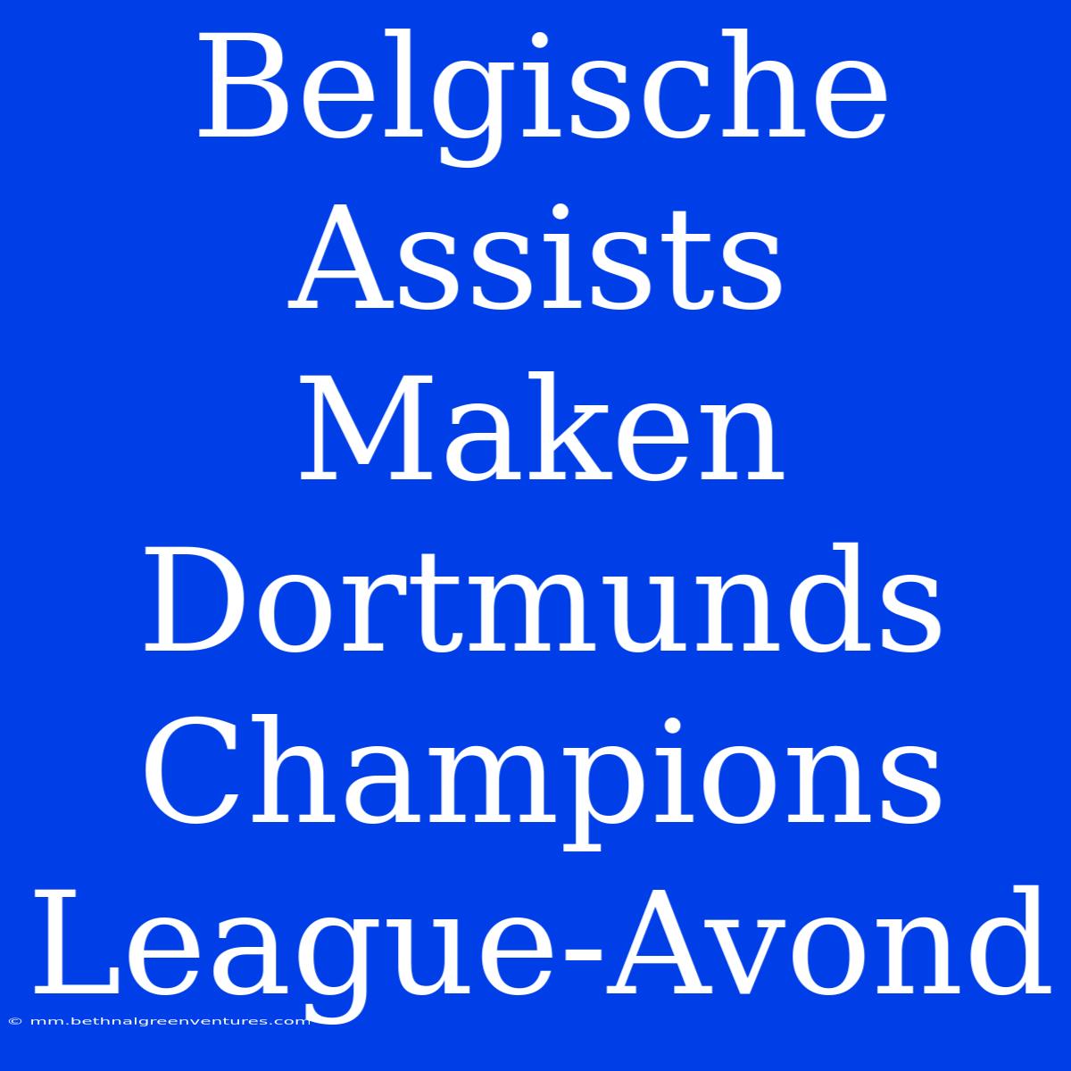 Belgische Assists Maken Dortmunds Champions League-Avond