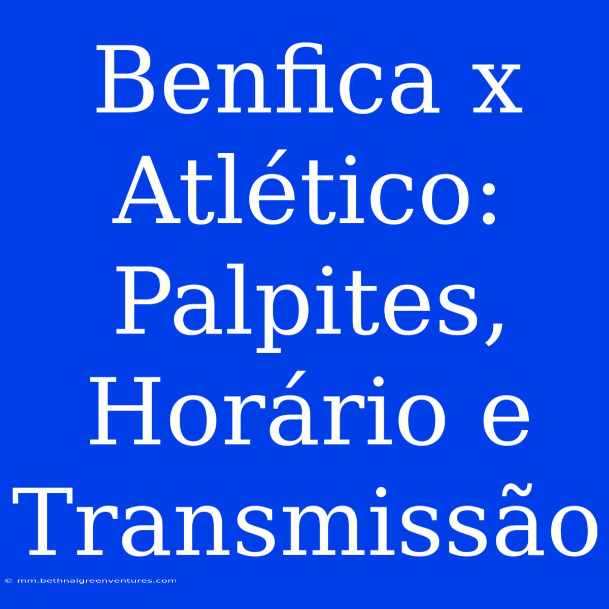 Benfica X Atlético: Palpites, Horário E Transmissão