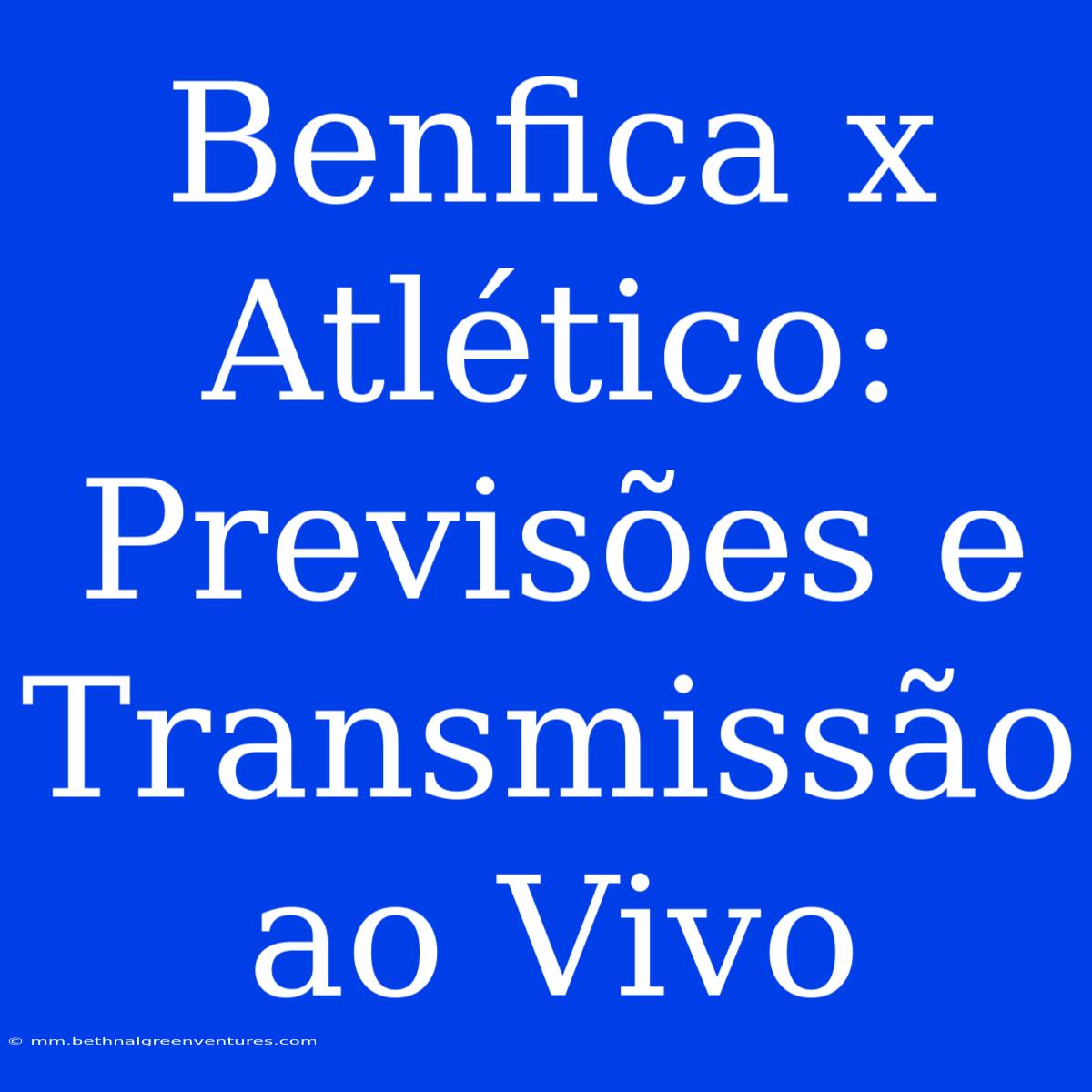 Benfica X Atlético: Previsões E Transmissão Ao Vivo