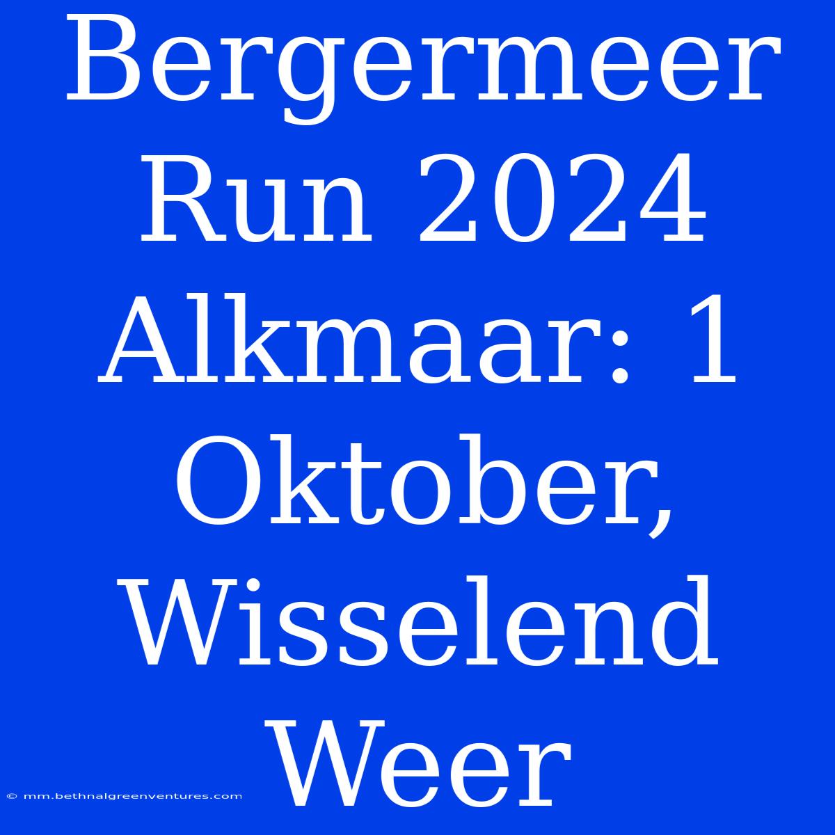 Bergermeer Run 2024 Alkmaar: 1 Oktober, Wisselend Weer