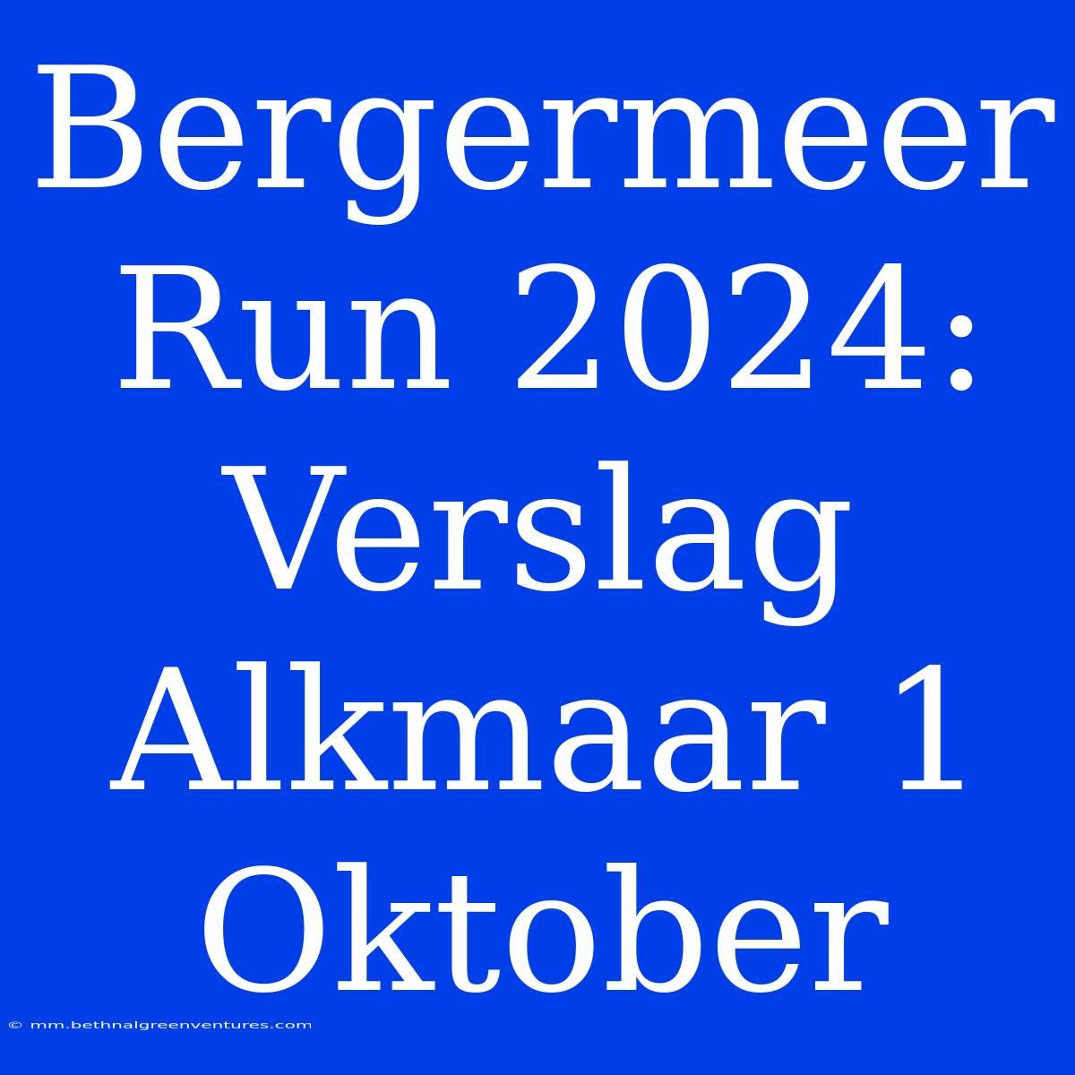 Bergermeer Run 2024: Verslag Alkmaar 1 Oktober