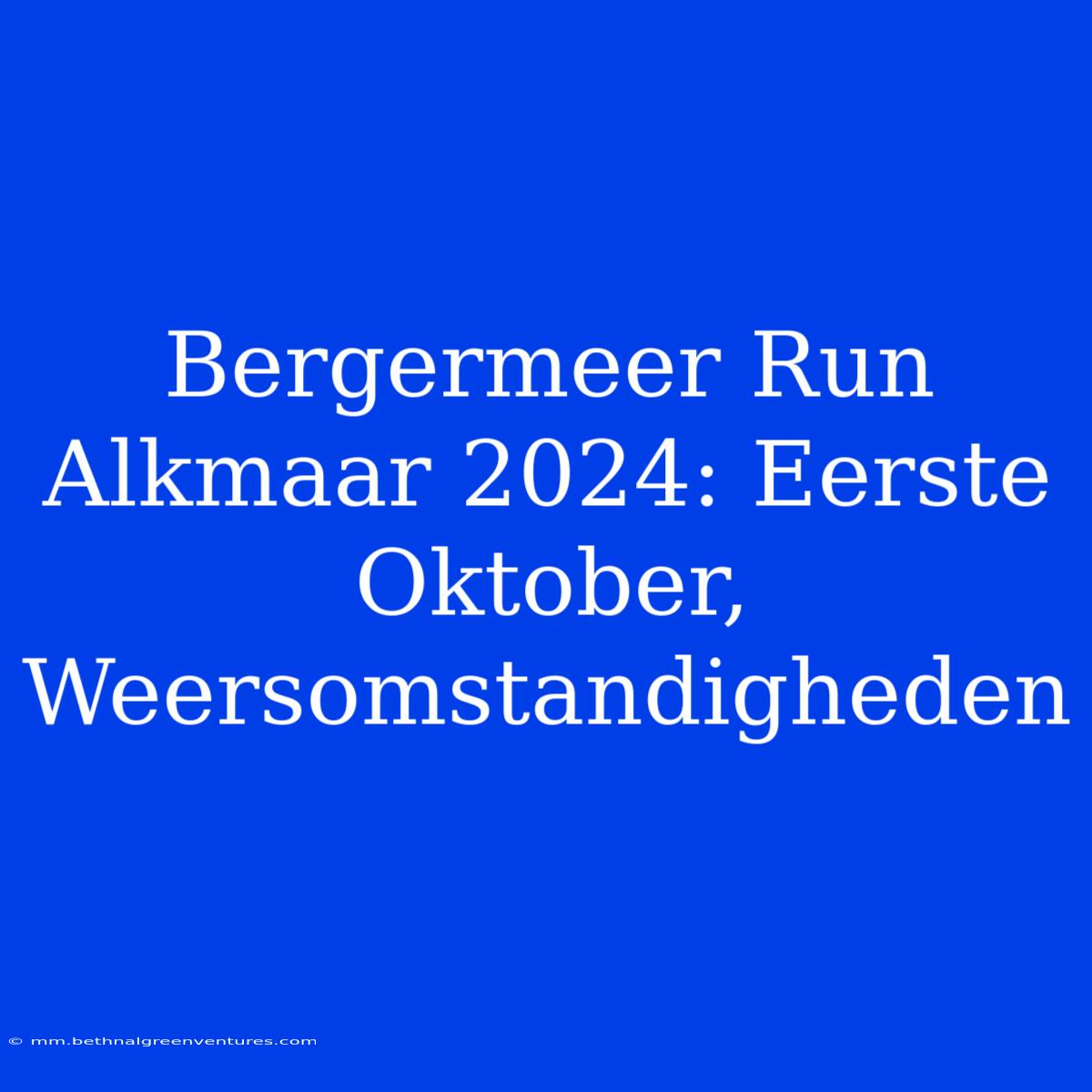 Bergermeer Run Alkmaar 2024: Eerste Oktober, Weersomstandigheden