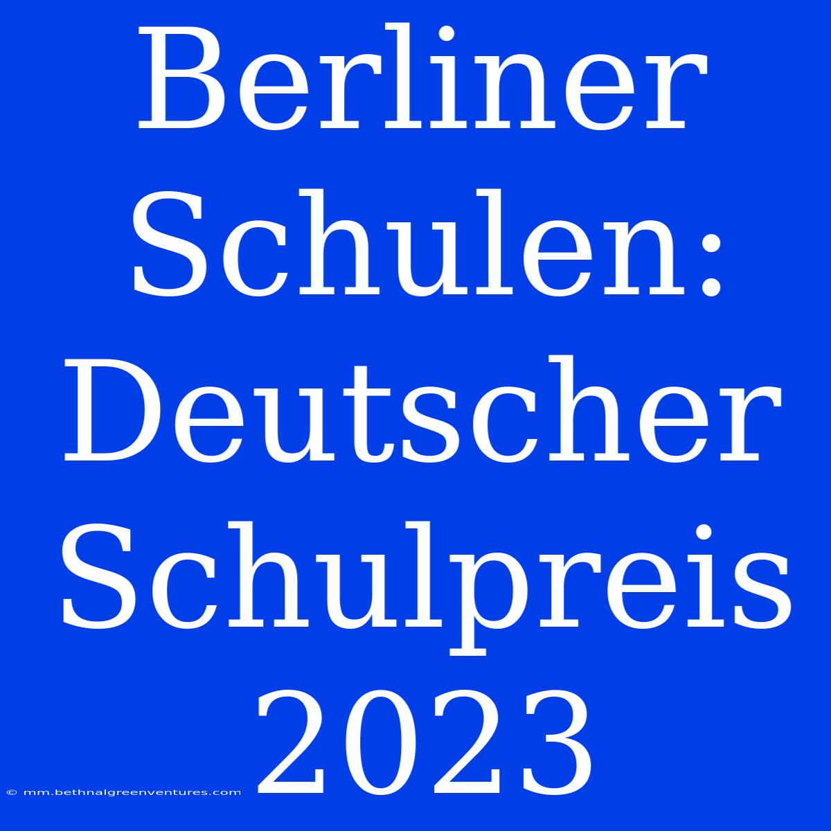 Berliner Schulen: Deutscher Schulpreis 2023