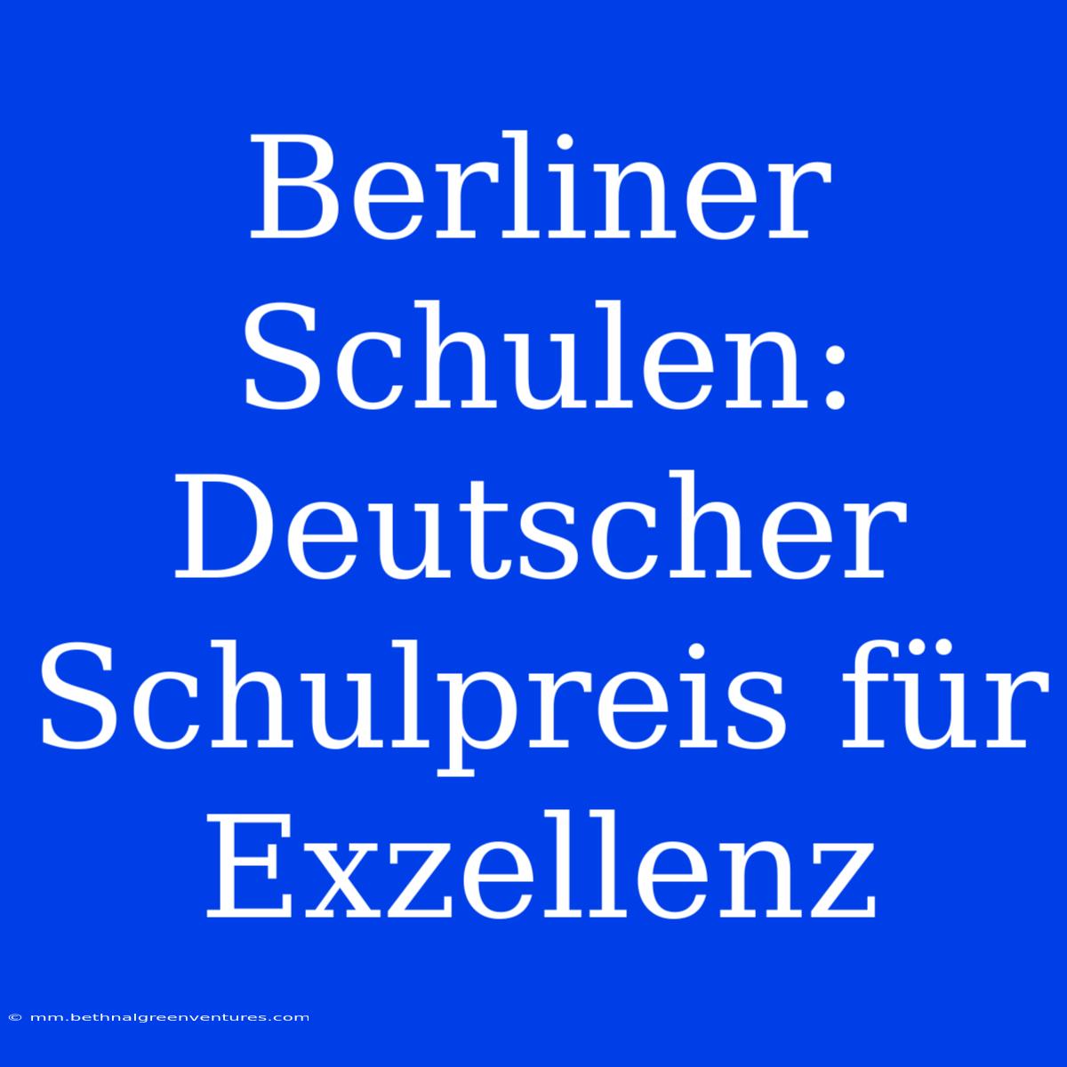 Berliner Schulen: Deutscher Schulpreis Für Exzellenz