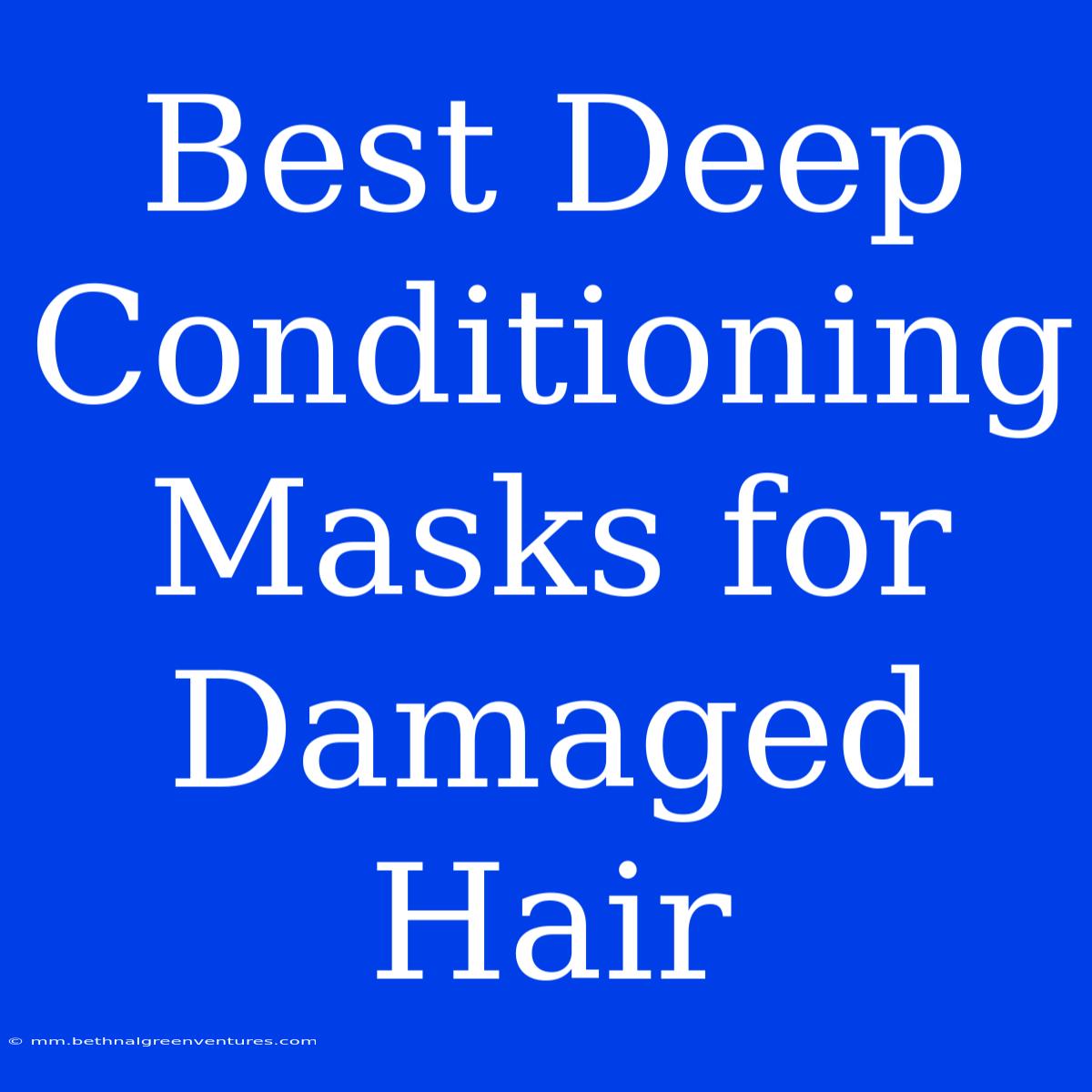 Best Deep Conditioning Masks For Damaged Hair