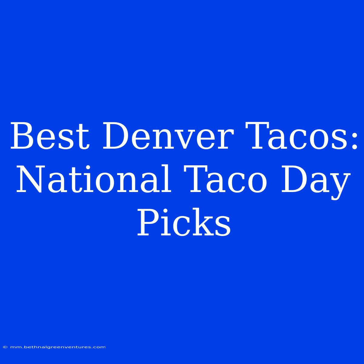 Best Denver Tacos: National Taco Day Picks