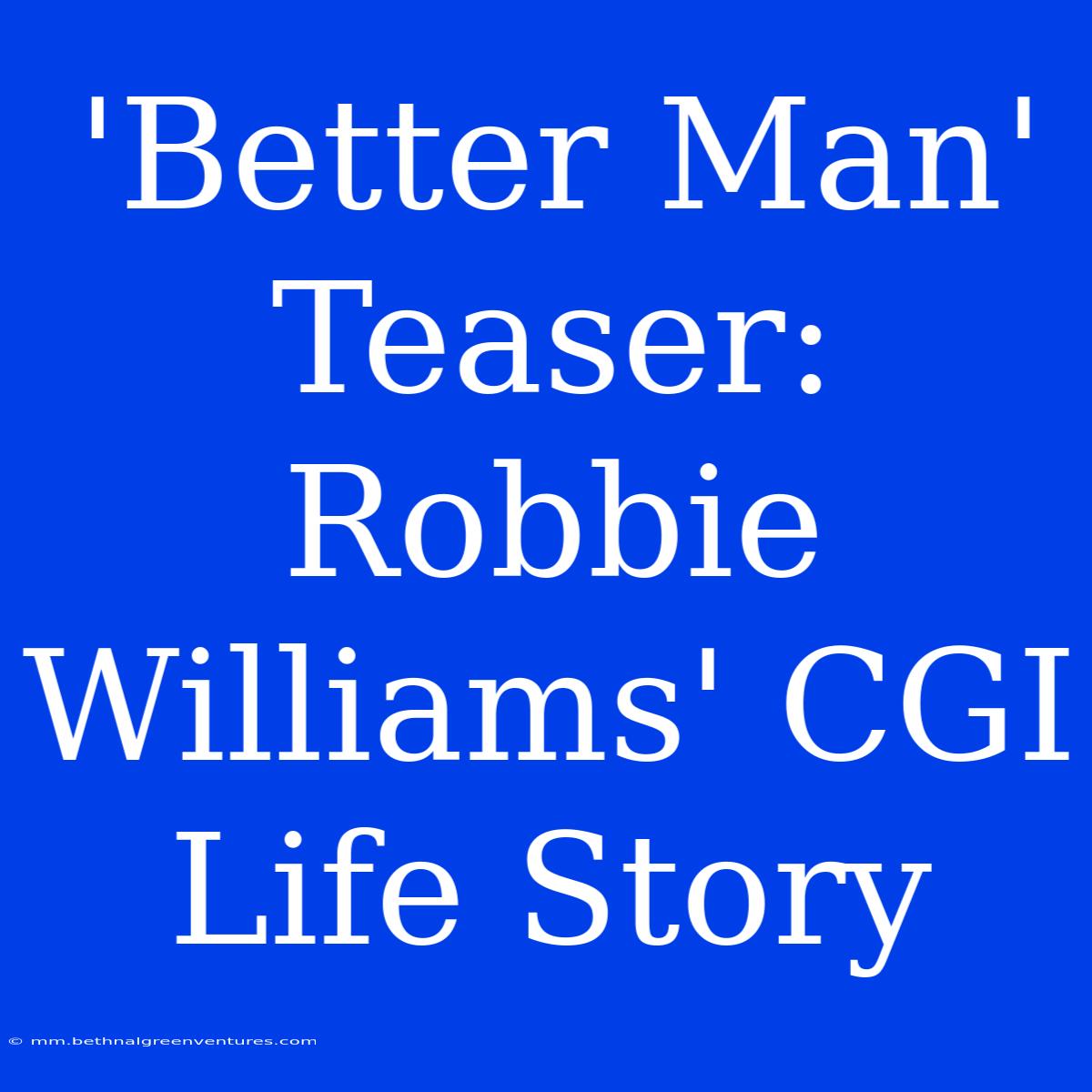 'Better Man' Teaser: Robbie Williams' CGI Life Story