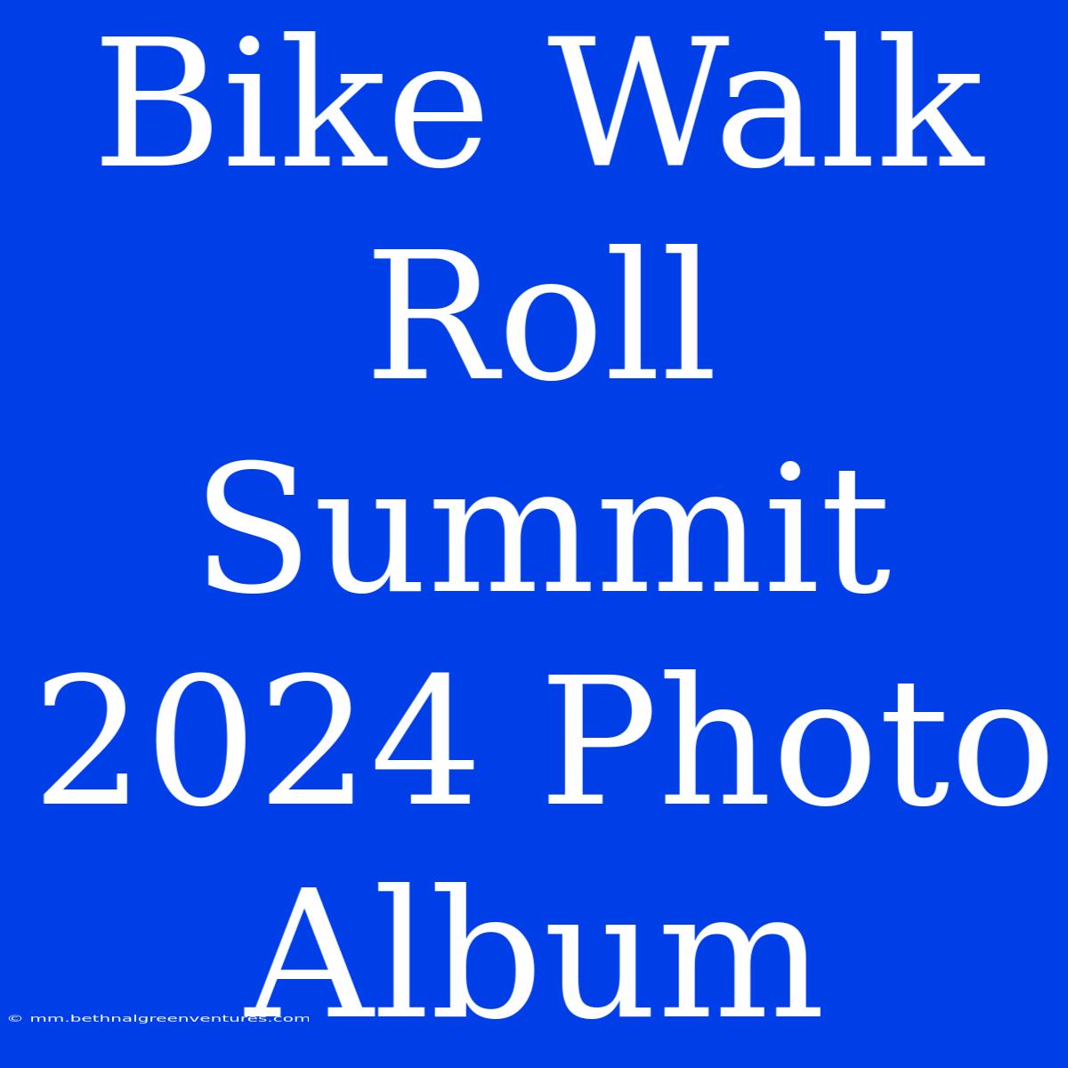 Bike Walk Roll Summit 2024 Photo Album