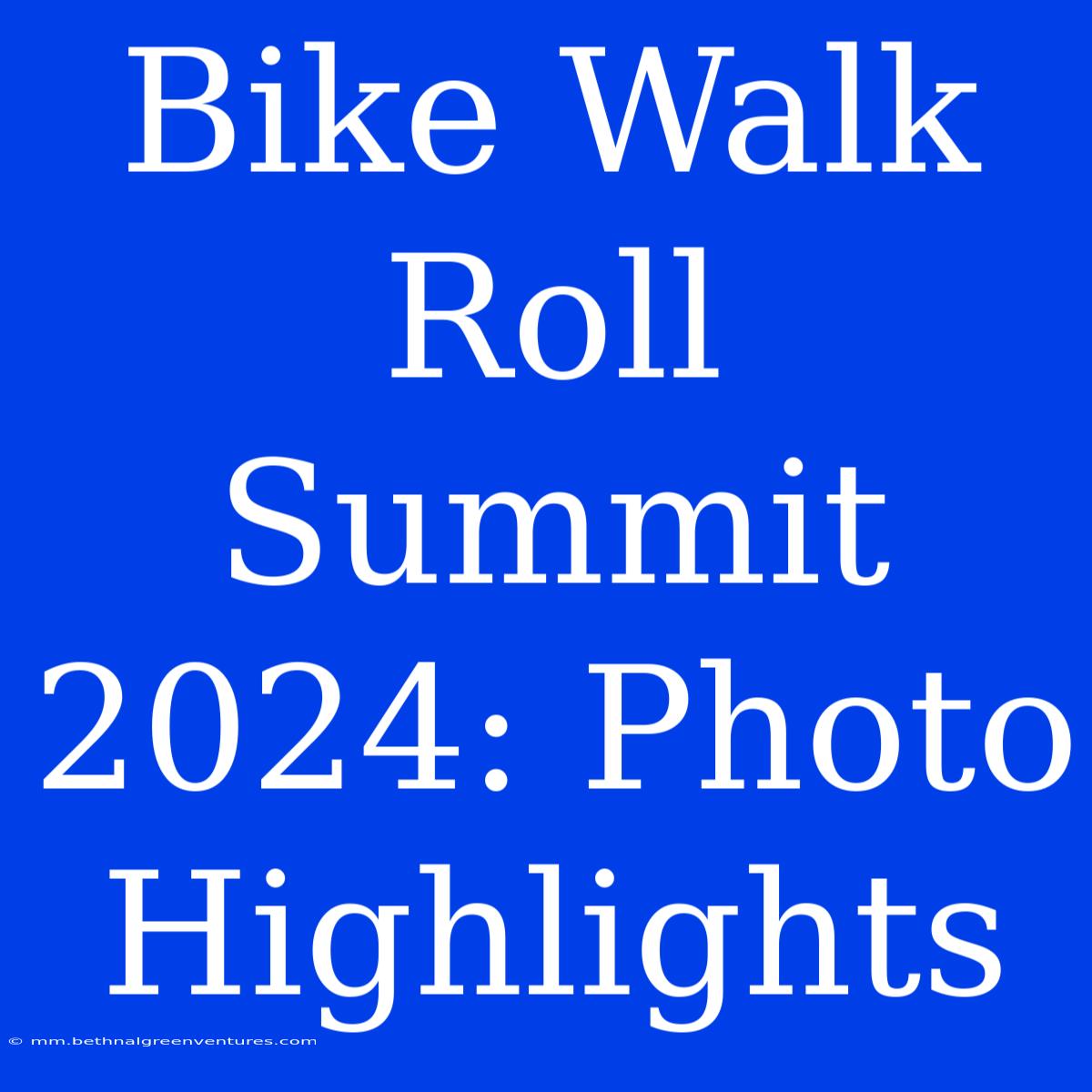 Bike Walk Roll Summit 2024: Photo Highlights