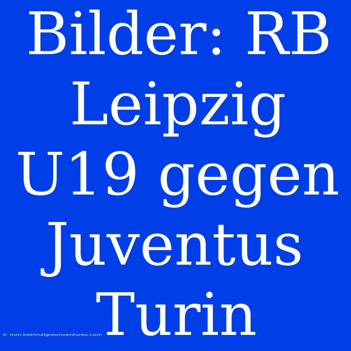 Bilder: RB Leipzig U19 Gegen Juventus Turin