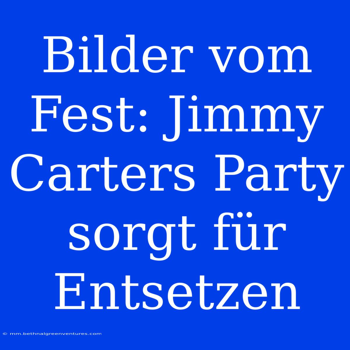 Bilder Vom Fest: Jimmy Carters Party Sorgt Für Entsetzen