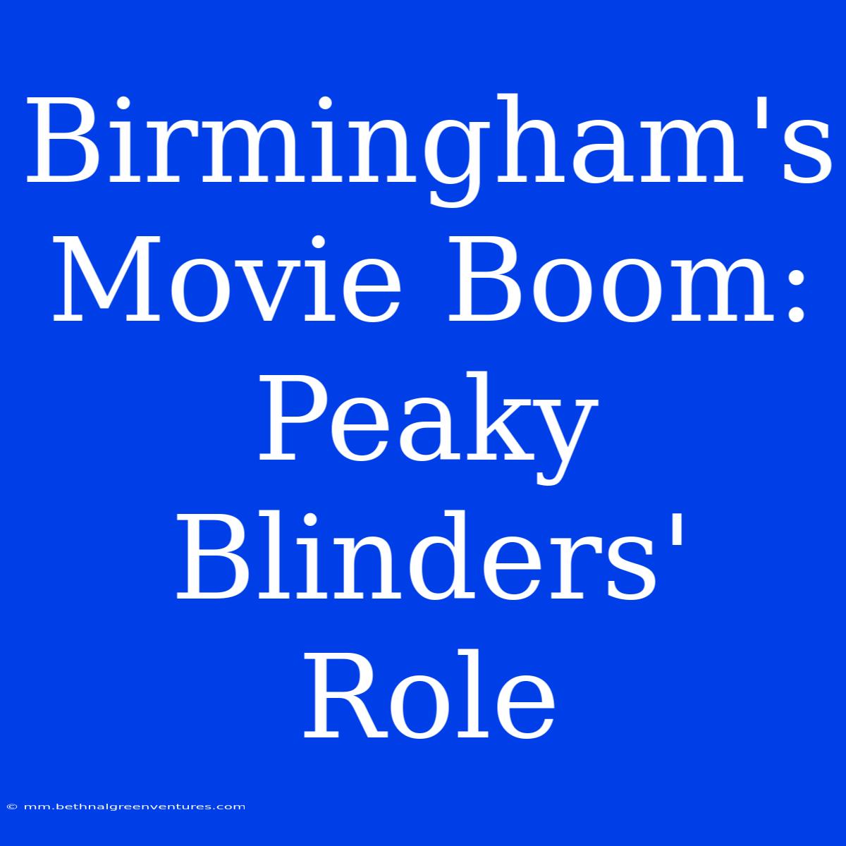 Birmingham's Movie Boom: Peaky Blinders' Role