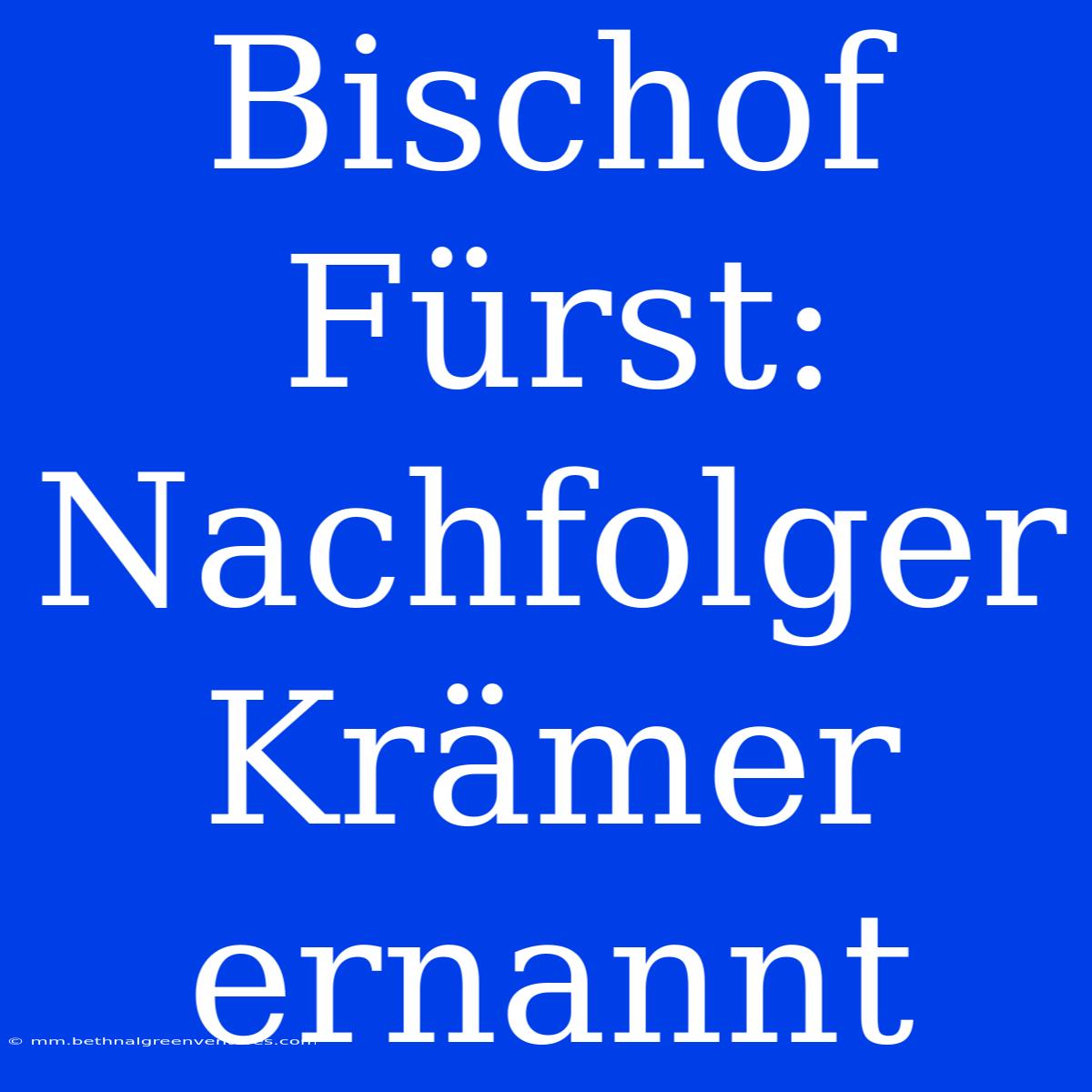 Bischof Fürst: Nachfolger Krämer Ernannt