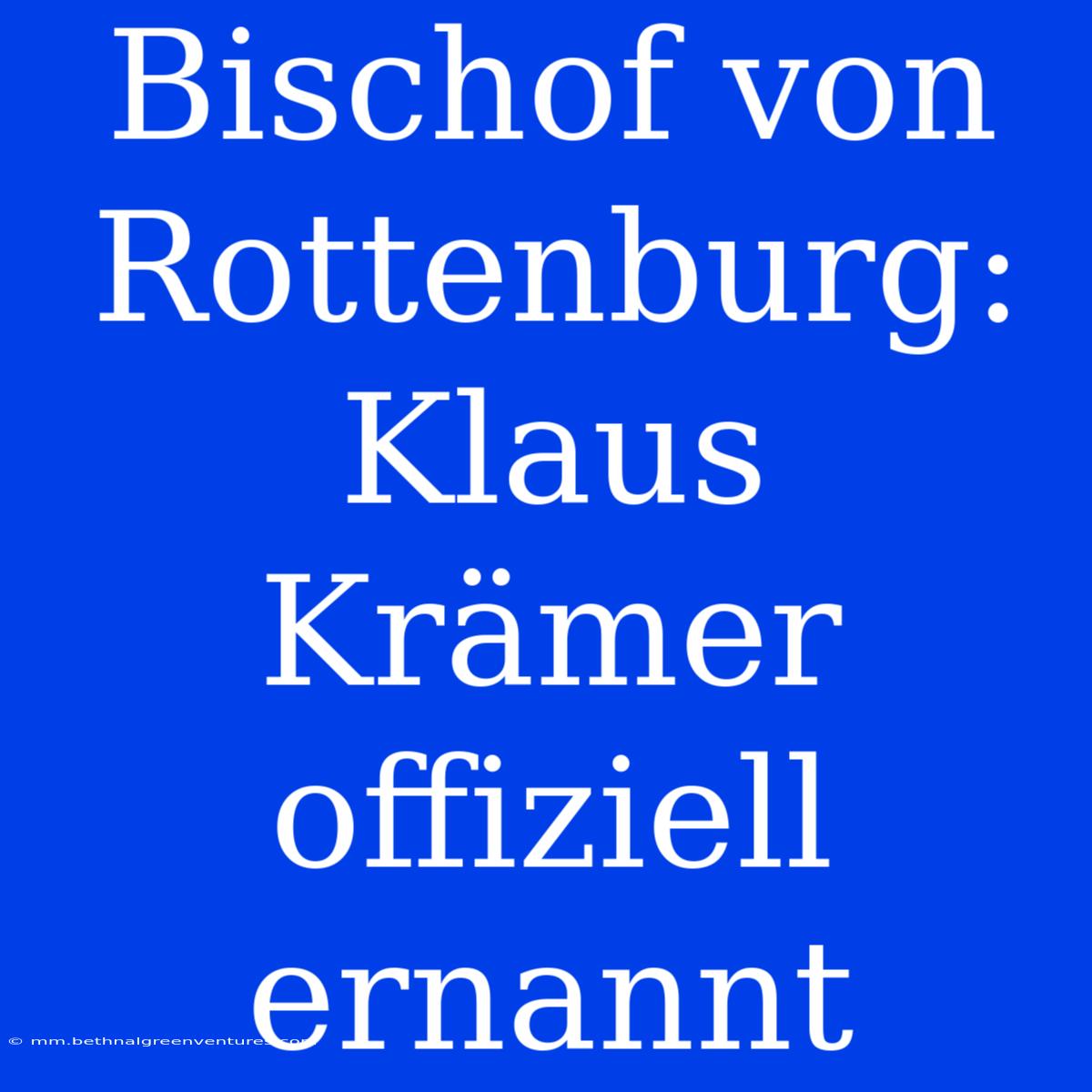 Bischof Von Rottenburg: Klaus Krämer Offiziell Ernannt 