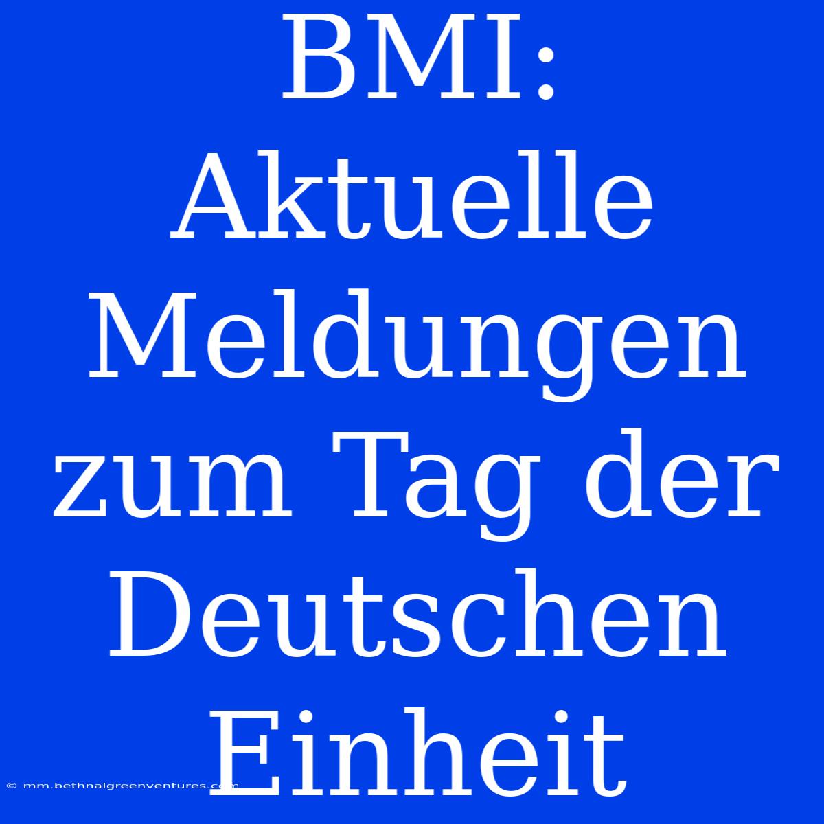 BMI: Aktuelle Meldungen Zum Tag Der Deutschen Einheit