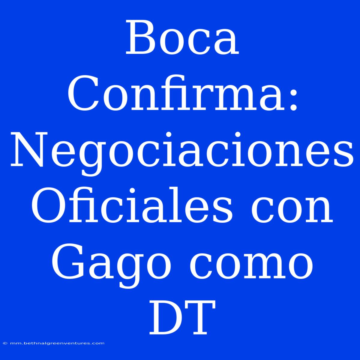 Boca Confirma: Negociaciones Oficiales Con Gago Como DT