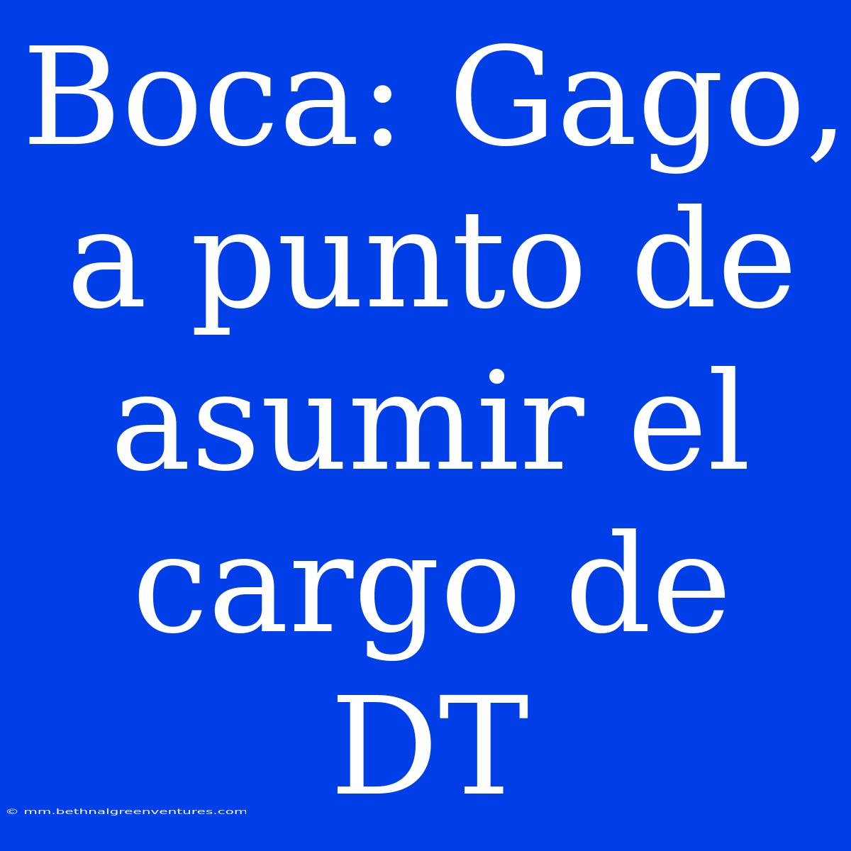 Boca: Gago, A Punto De Asumir El Cargo De DT