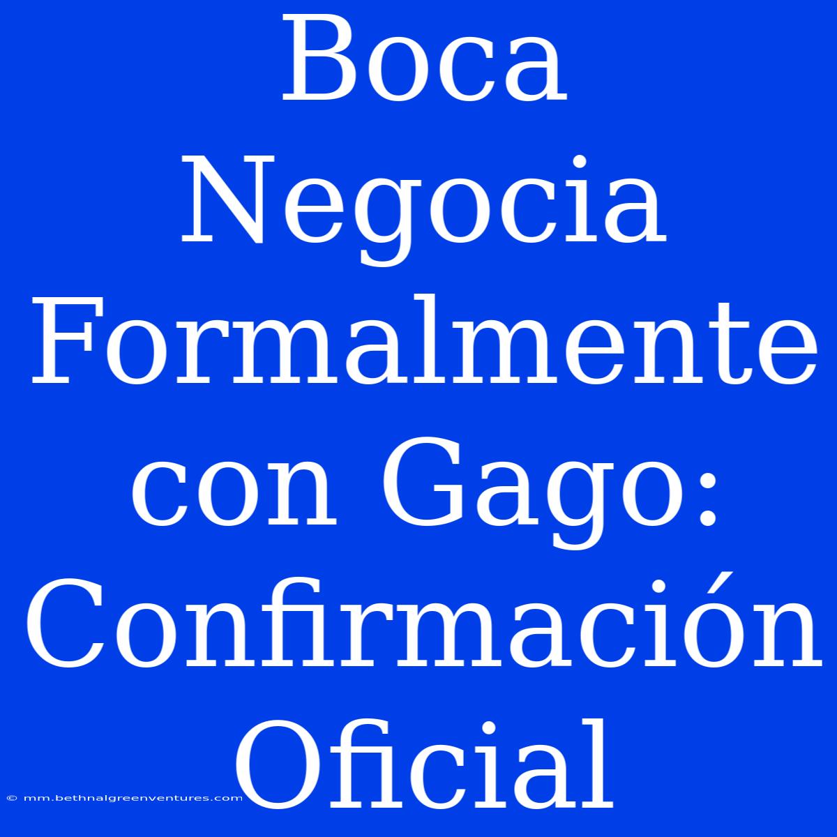 Boca Negocia Formalmente Con Gago: Confirmación Oficial