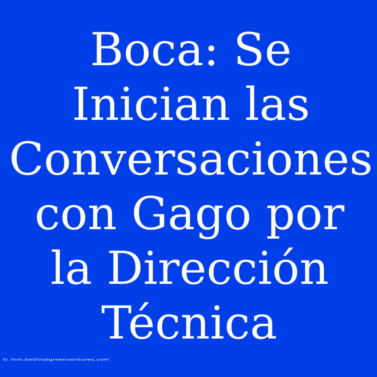 Boca: Se Inician Las Conversaciones Con Gago Por La Dirección Técnica