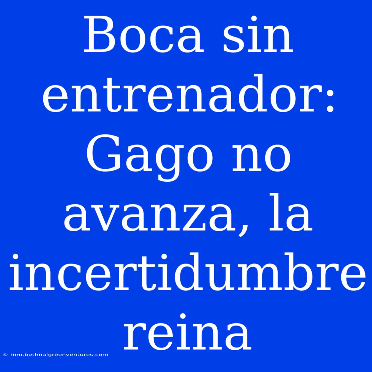 Boca Sin Entrenador: Gago No Avanza, La Incertidumbre Reina