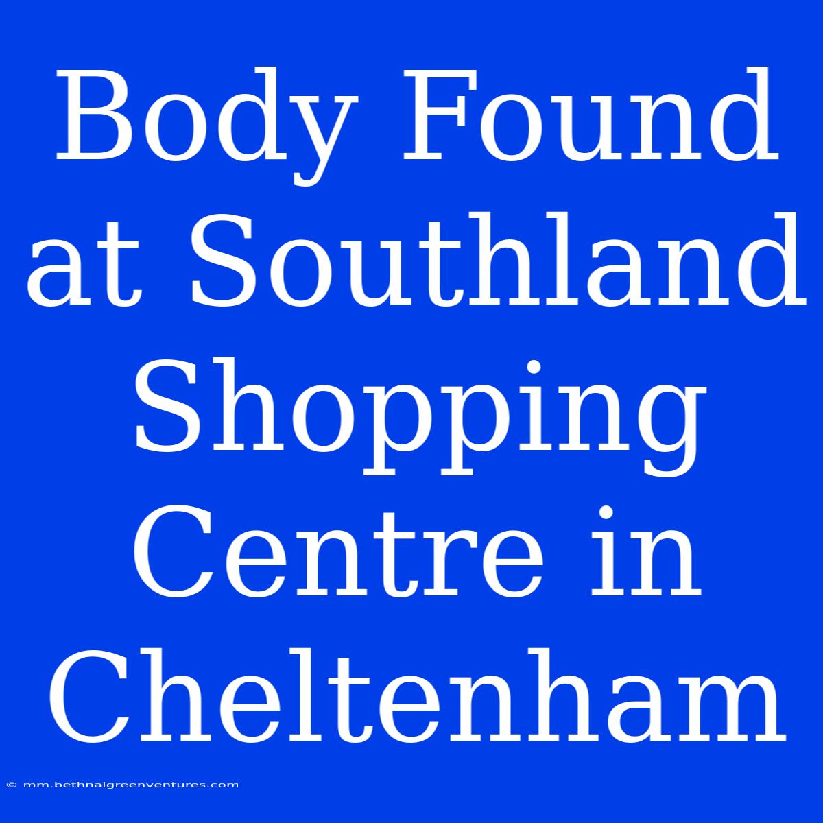 Body Found At Southland Shopping Centre In Cheltenham