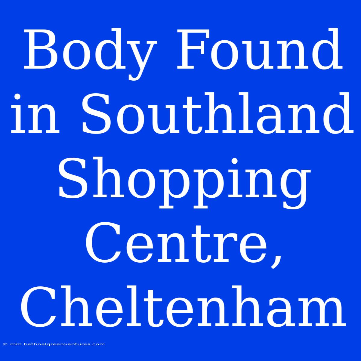 Body Found In Southland Shopping Centre, Cheltenham 