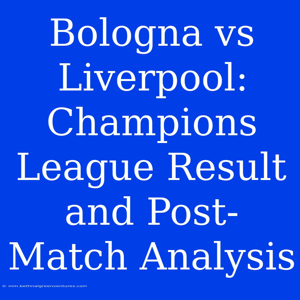 Bologna Vs Liverpool: Champions League Result And Post-Match Analysis 