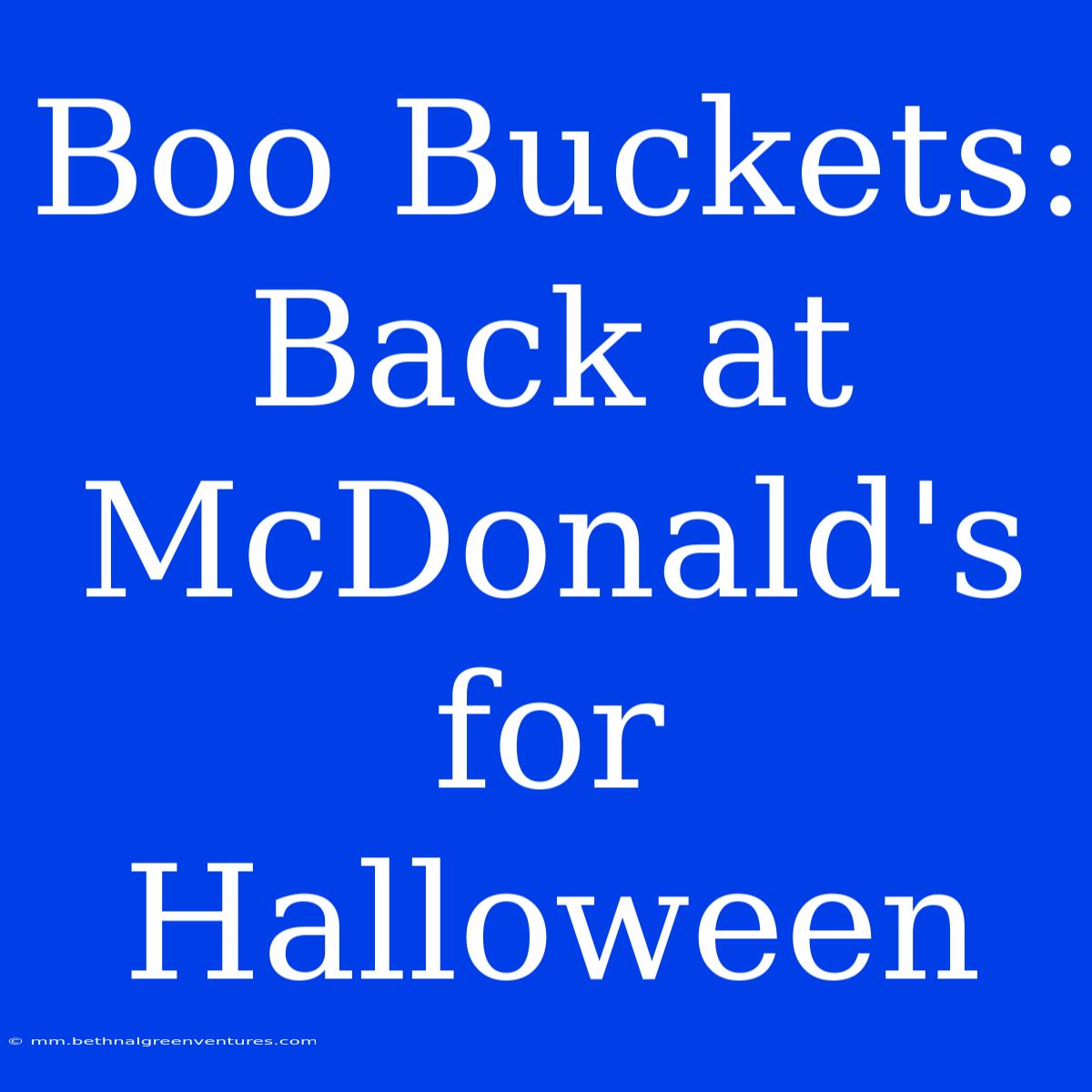 Boo Buckets: Back At McDonald's For Halloween 