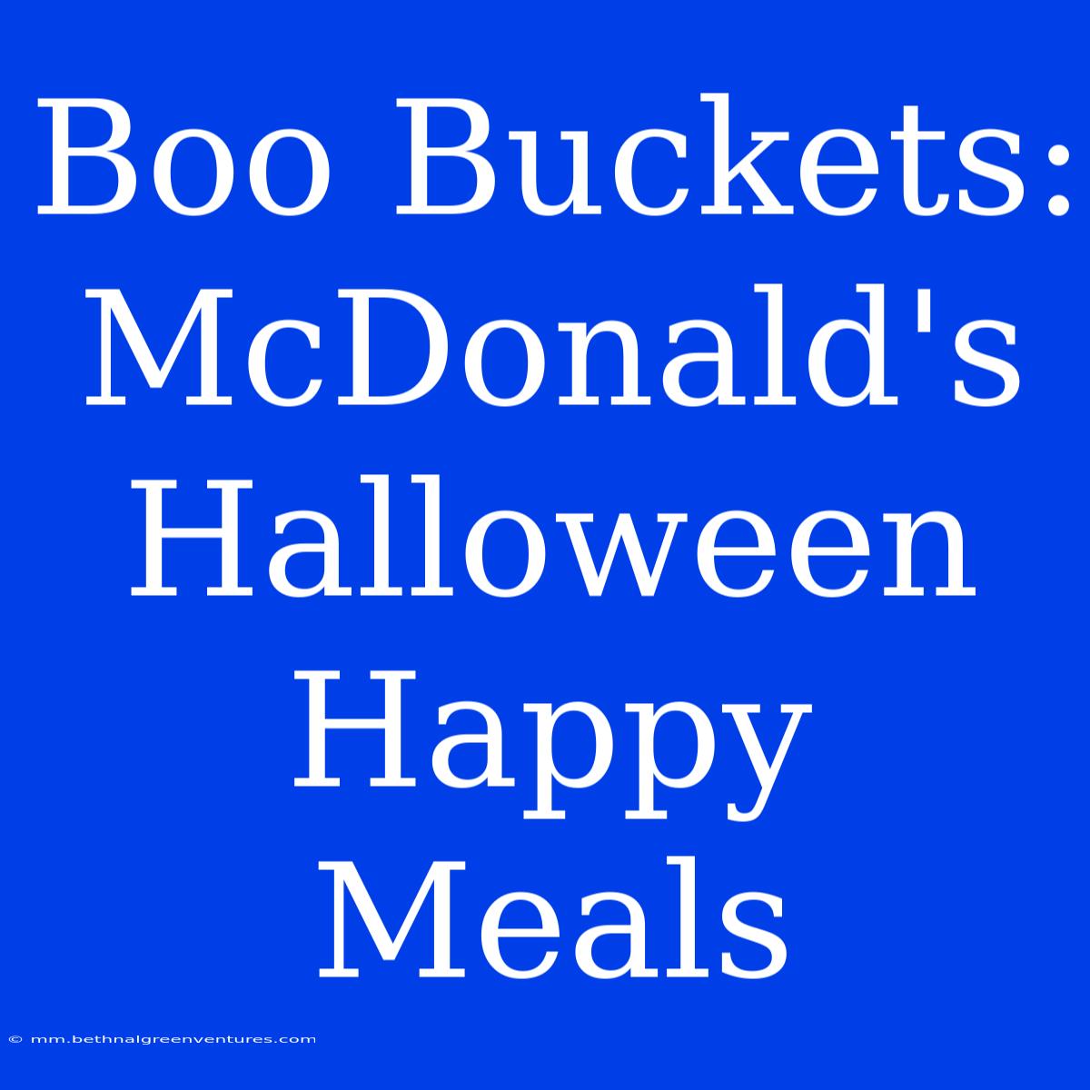 Boo Buckets: McDonald's Halloween Happy Meals