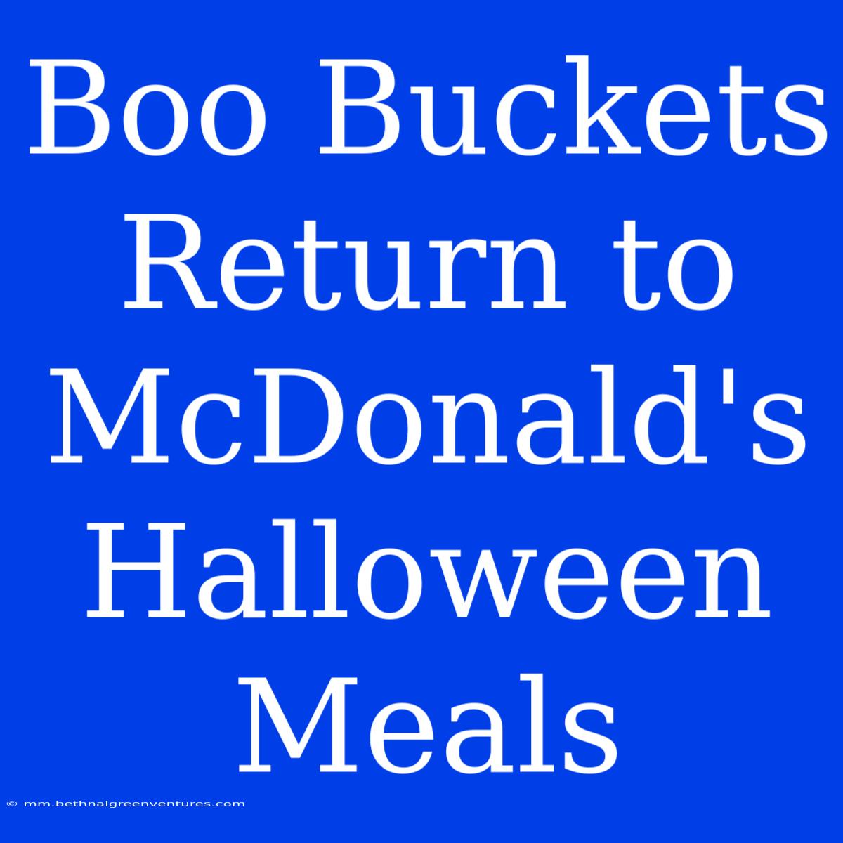 Boo Buckets Return To McDonald's Halloween Meals