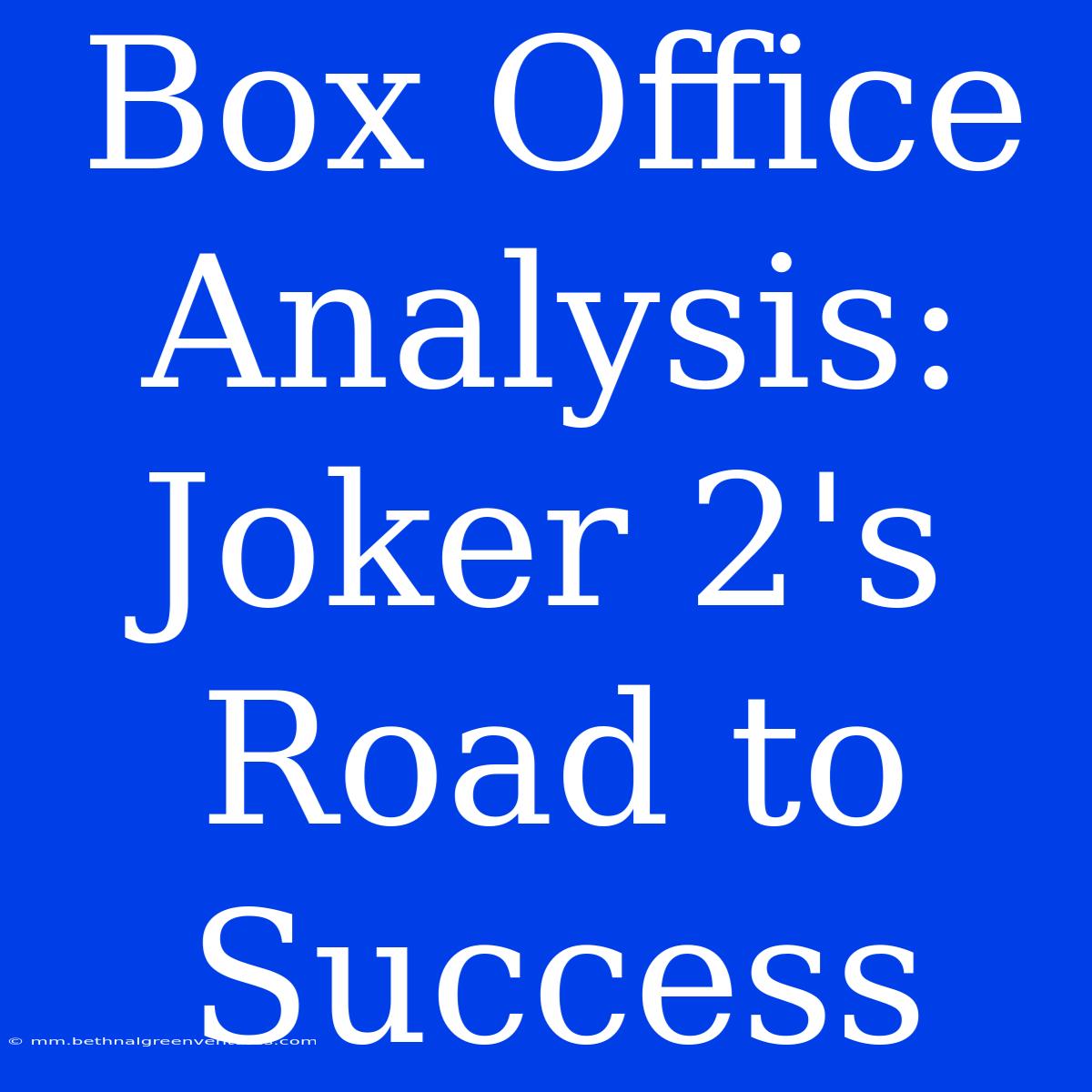 Box Office Analysis: Joker 2's Road To Success