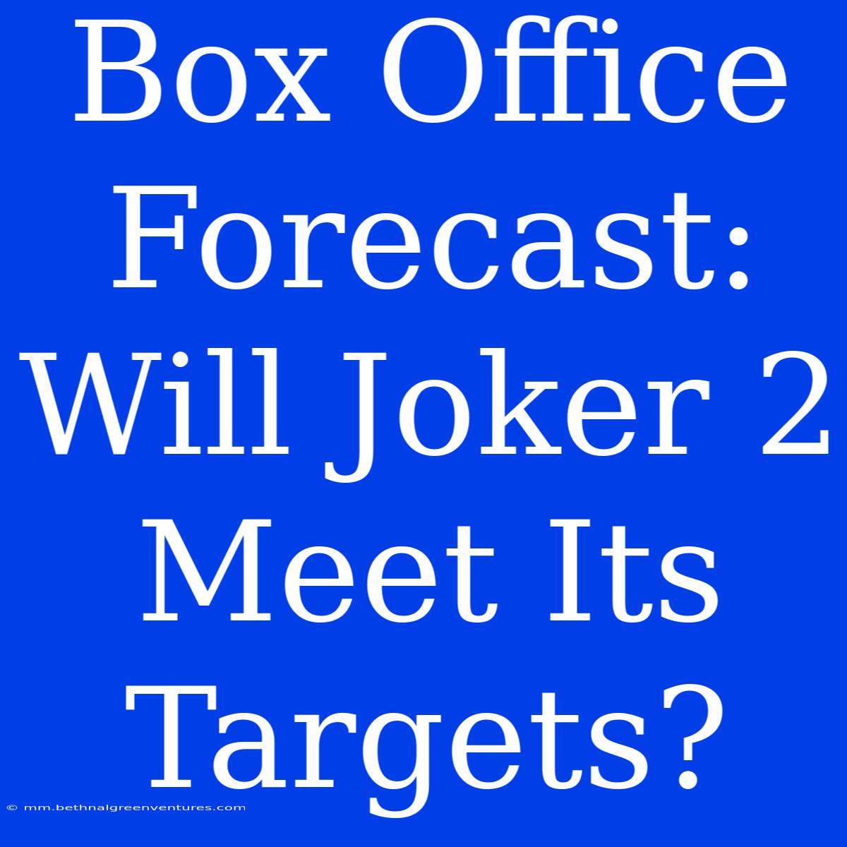 Box Office Forecast: Will Joker 2 Meet Its Targets?