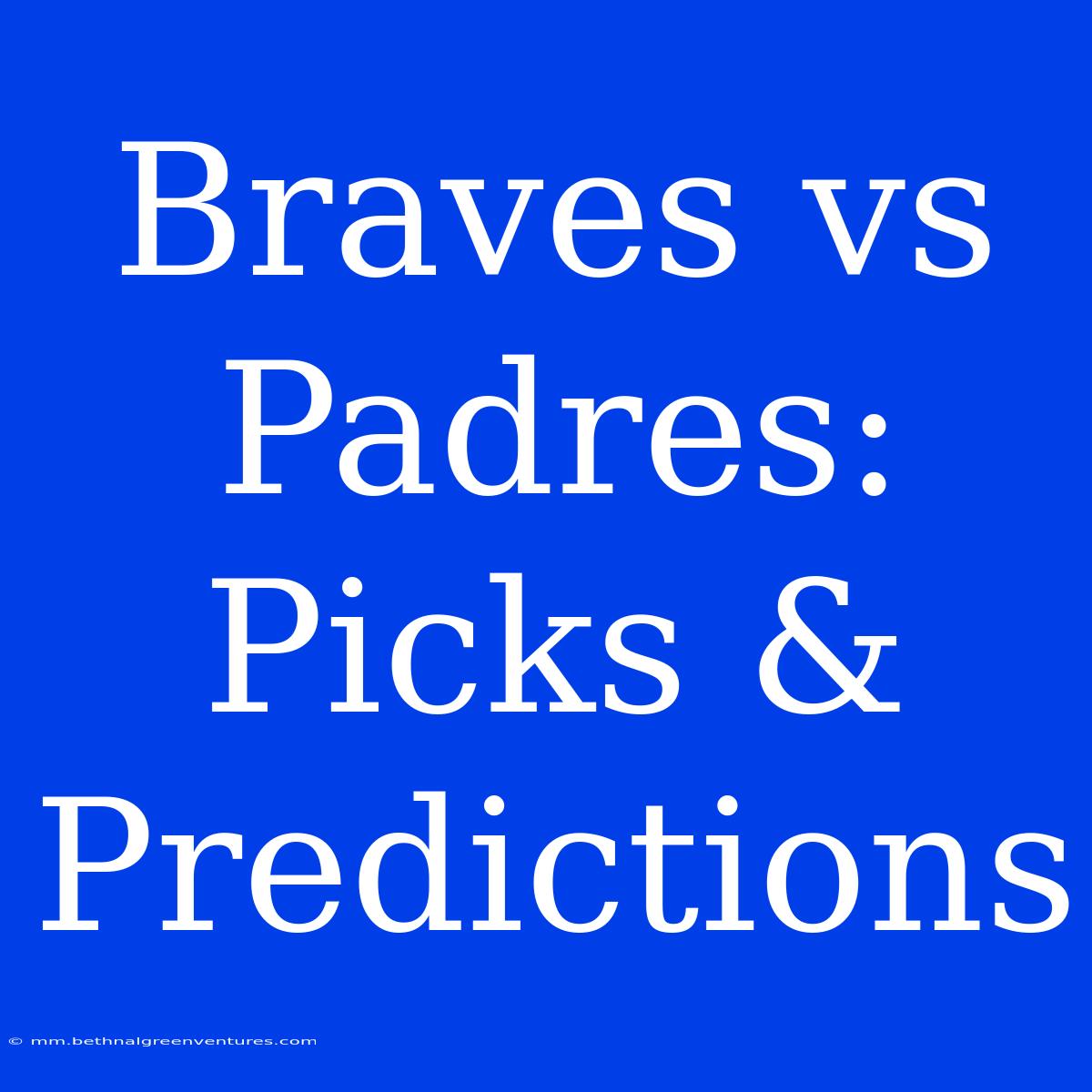 Braves Vs Padres: Picks & Predictions 