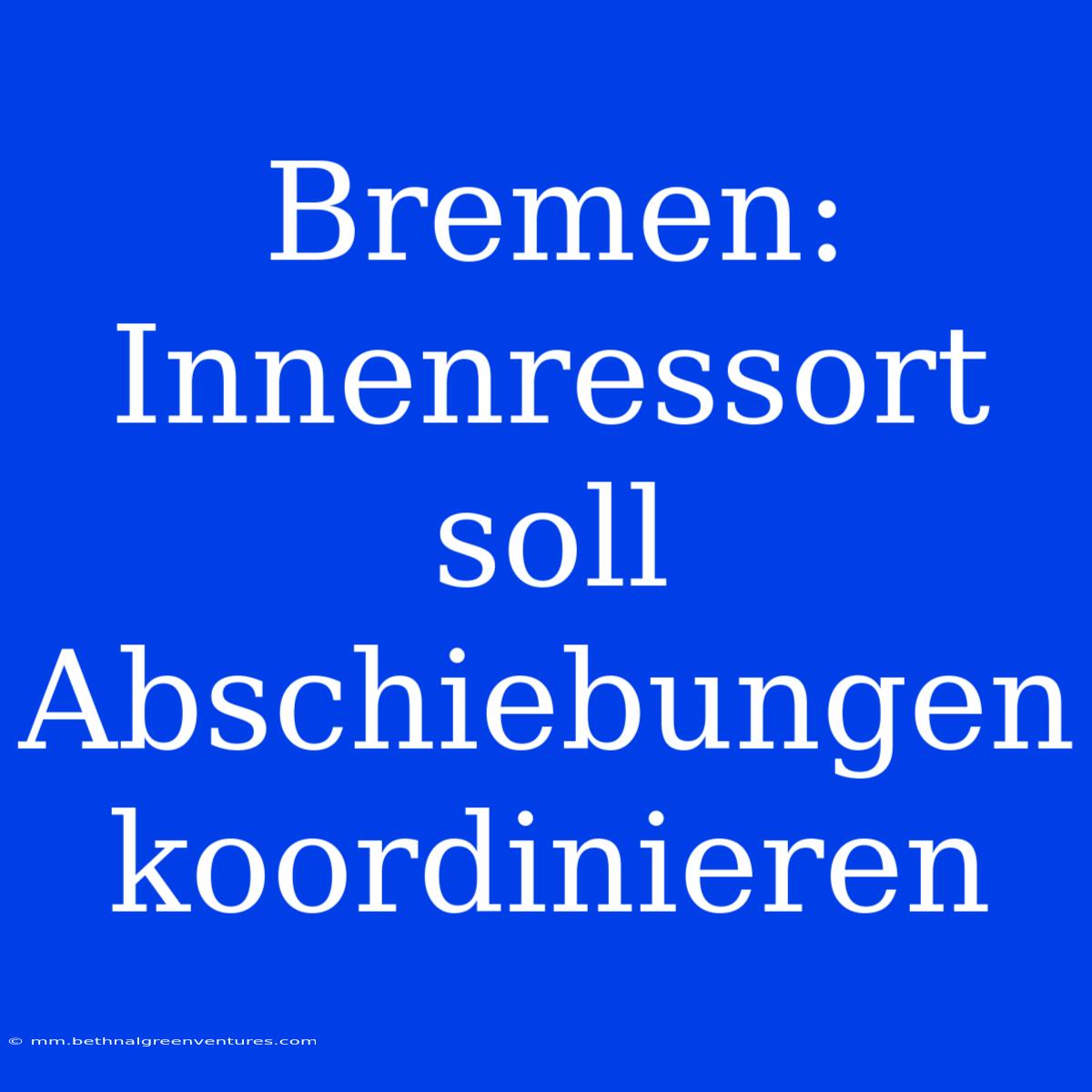 Bremen: Innenressort Soll Abschiebungen Koordinieren