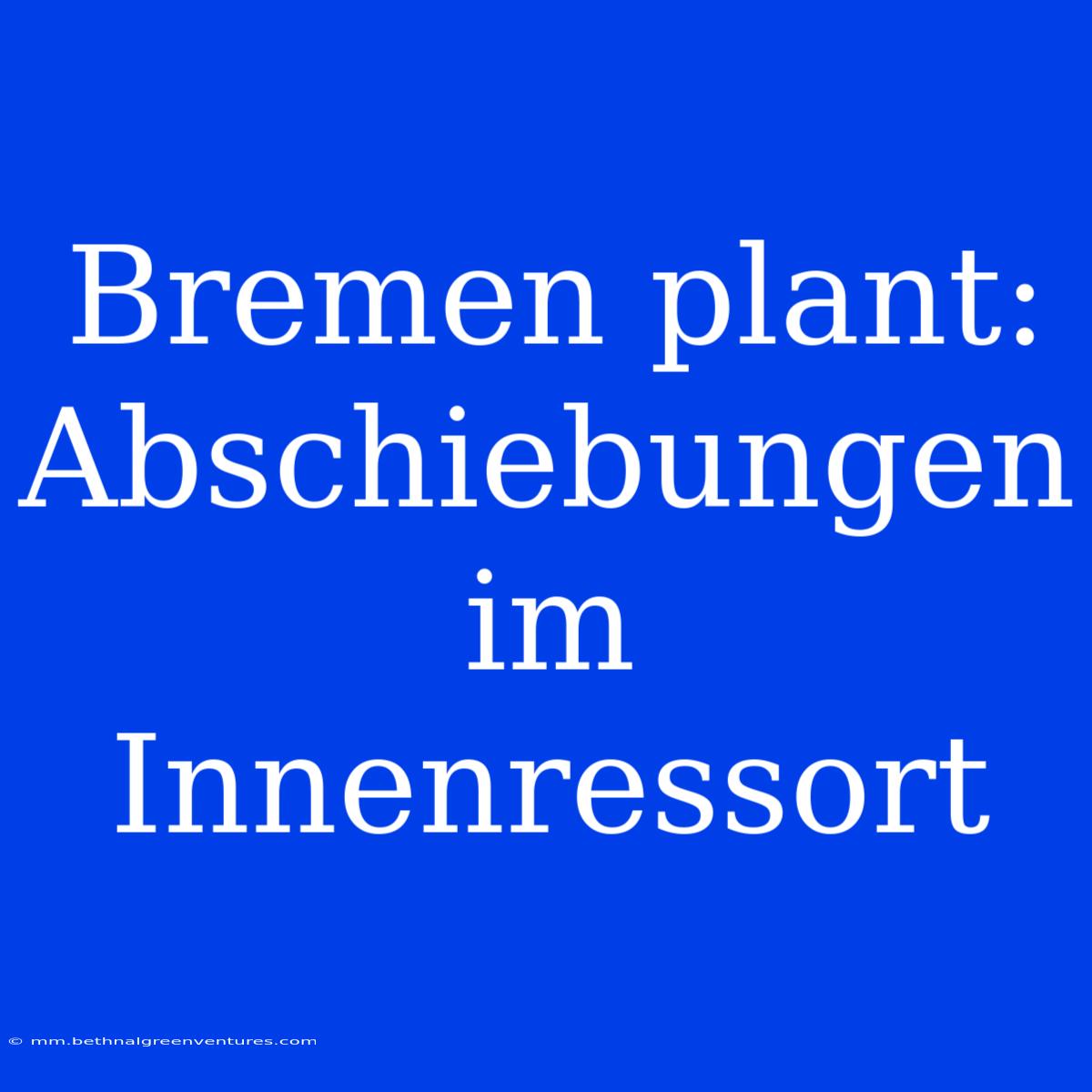 Bremen Plant: Abschiebungen Im Innenressort