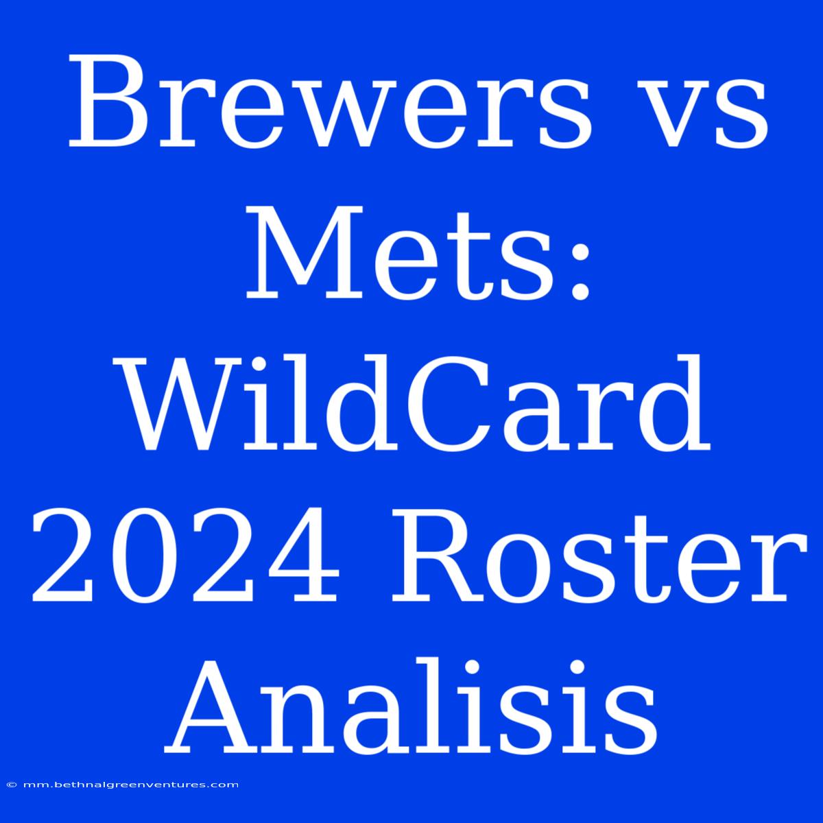 Brewers Vs Mets: WildCard 2024 Roster Analisis